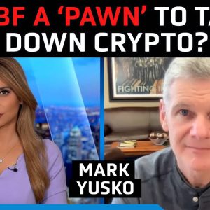 Is SBF a 'pawn' and 'useful idiot' in a bigger plot to take down crypto industry? - Mark Yusko