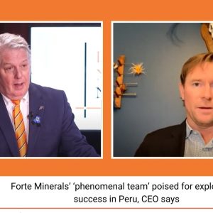 Forte Minerals’ ‘phenomenal team’ poised for exploration success in Peru, CEO says