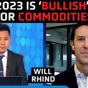 'Bullish' outlook for commodities in 2023 as Fed tightening cools, dollar weakens - Will Rhind