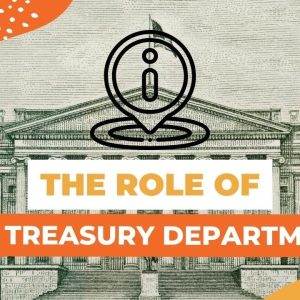 The Treasury Department - What It Does & How It Impacts You