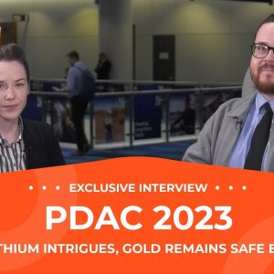 PDAC 2023: Lithium Intrigues, Gold Remains a Safe Bet