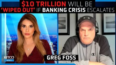 $10 trillion could be ‘wiped’ from banks as crisis escalates, Bitcoin is your insurance  - Greg Foss