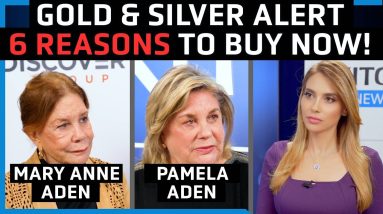 Gold And Silver Are About to Take Off, 6 Reasons Why – Pamela And Mary Anne Aden