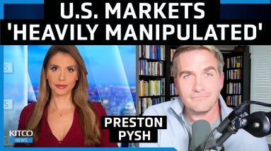 U.S. Markets 'Heavily Manipulated': 'We Are Not in a Free & Open Market' – Preston Pysh