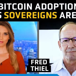 Bitcoin Adoption: From Retail to Institutions, Signs That Sovereigns Are Gearing Up – Fred Thiel