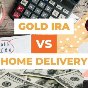 Gold Home Delivery Vs Gold IRA:  Which One Is Better?
