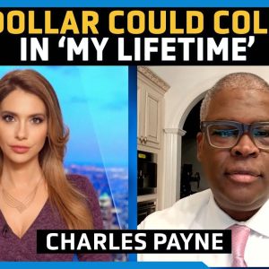U.S. Dollar Will Lose Its Reserve Status ‘In My Lifetime,’ This is Why & What’s Next – Charles Payne