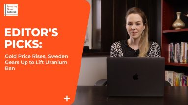 Editor's Picks: Gold Price Breaks Out, Sweden Gears Up to Lift Uranium Ban