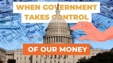 When Will The Government Take Control Of Our Money?