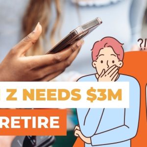 GenZ & Millennials Need $3M To Retire