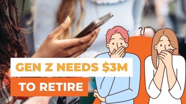 GenZ & Millennials Need $3M To Retire