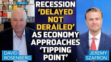 Recession 'Delayed Not Derailed' As Economy Approaches 'Tipping Point' - David Rosenberg