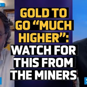 Gold to 'Go Much Higher' & Mining Giants Poised for Growth through M&A - Alain Corbani