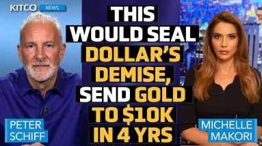 Currency Crisis: Kamala's Presidency Could Seal Dollar's Demise, Send Gold to $10k – Peter Schiff