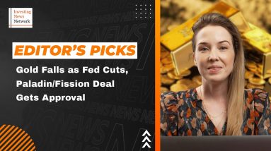 Editor's Picks: Gold Reacts to Fed's Final 2024 Cut, Paladin/Fission Deal Gets Approval